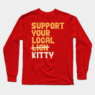 Support Your Local Kitty Long Sleeve T-Shirt